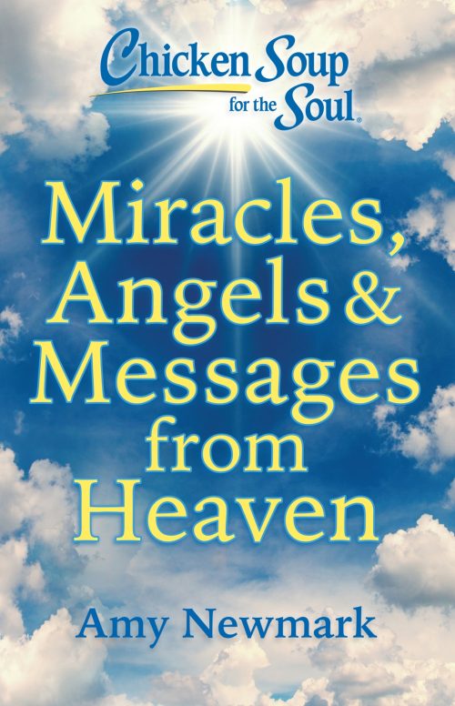 Chicken Soup for the Soul Miracles Angels & Messages from Heaven